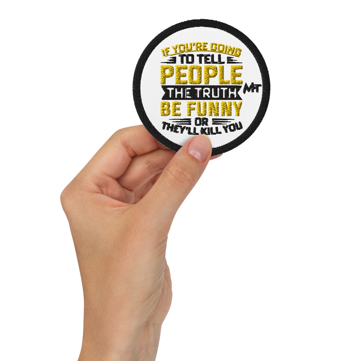If you are going to tell the people the truth; be funny or they'll kill you - Embroidered patches by DarkByteGear