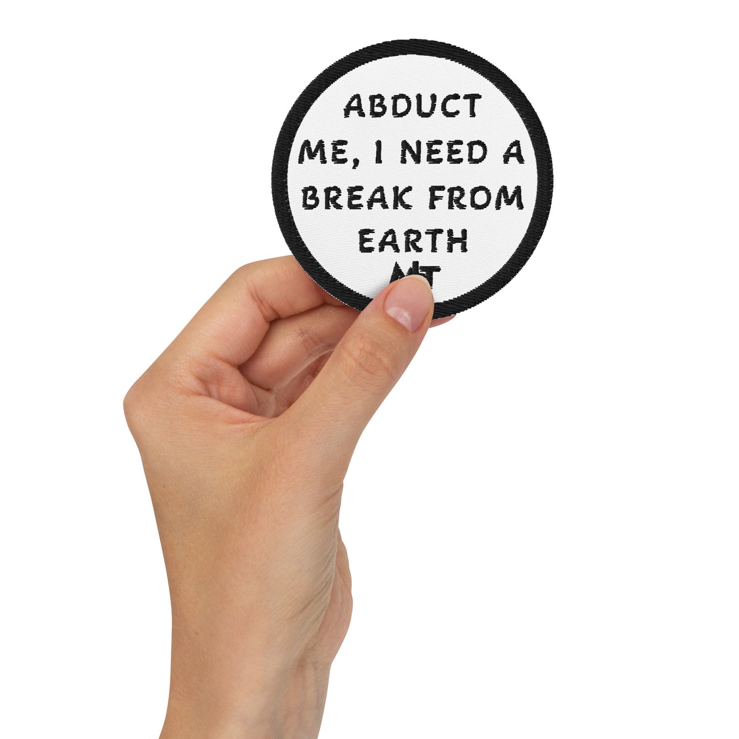 Abduct me I need a break from Earth V1 - Embroidered patches by DarkByteGear