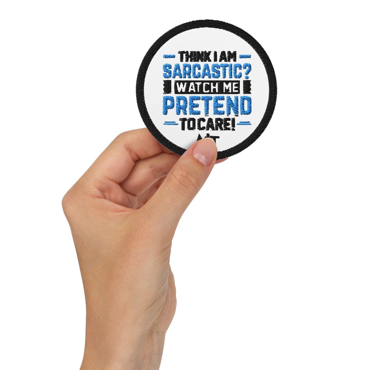 Think I am sarcastic? Watch me pretend to care, - Embroidered patches by DarkByteGear