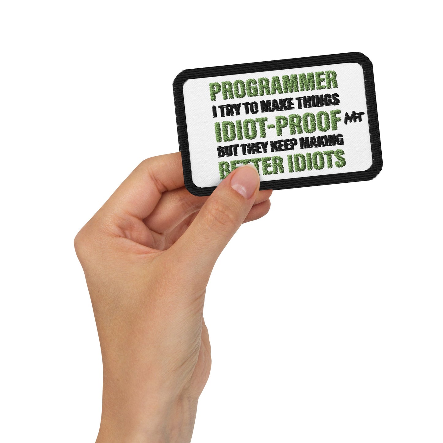 Programmer: I Try to Make things idiot-proof, but they Keep making better idiot - Embroidered patches by DarkByteGear