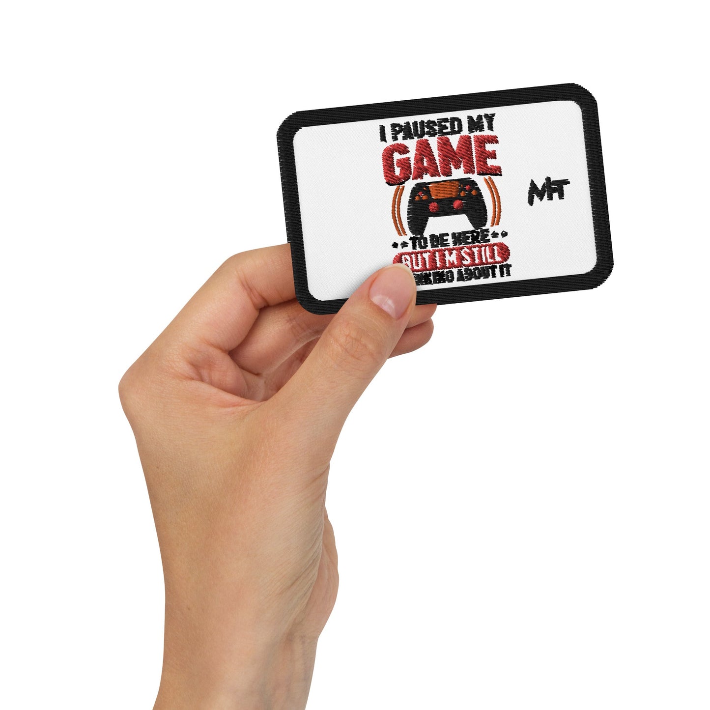 I Paused My Game To Be Here but I am still thinking about it - Embroidered patches by DarkByteGear
