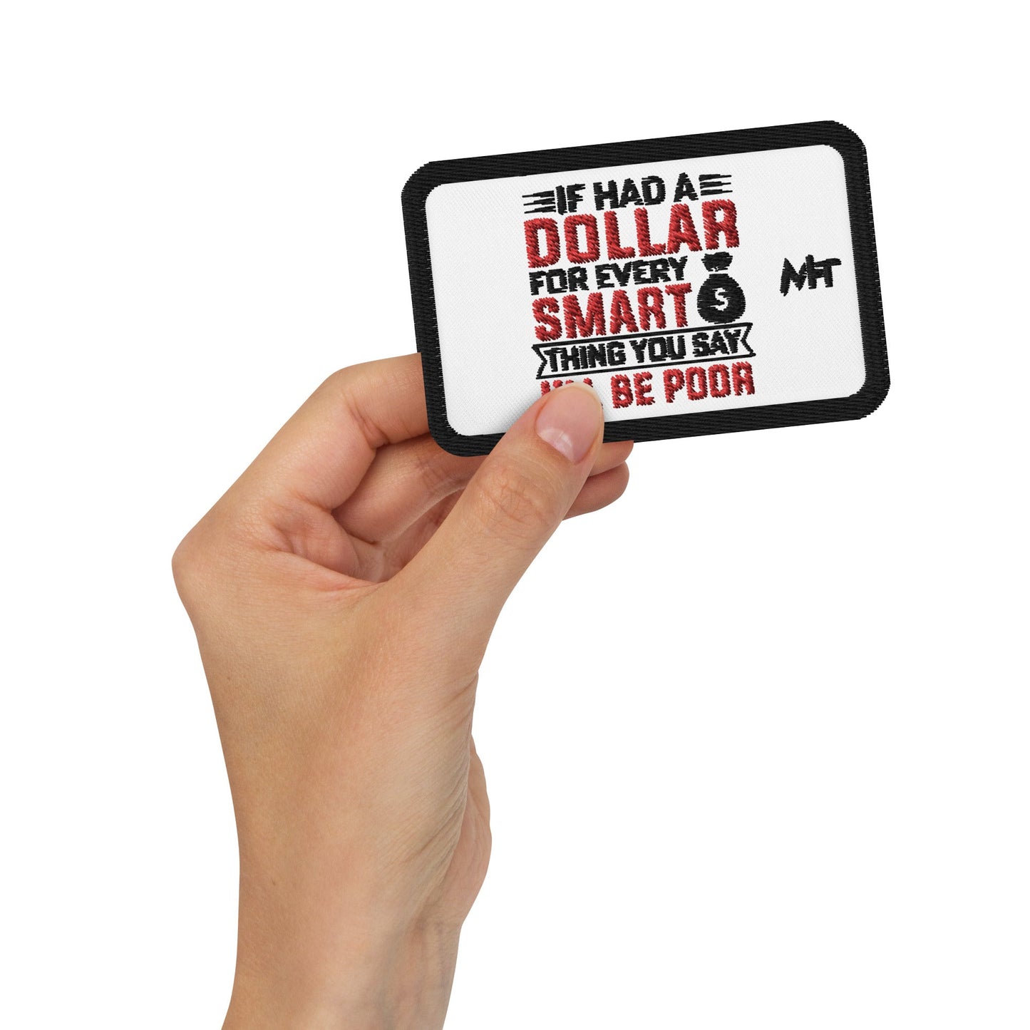 If I had a dollar for every smart thing you say, I'll be poor - Embroidered patches by DarkByteGear