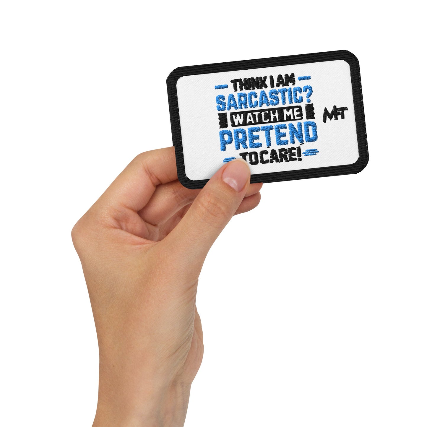 Think I am sarcastic? Watch me pretend to care, - Embroidered patches by DarkByteGear