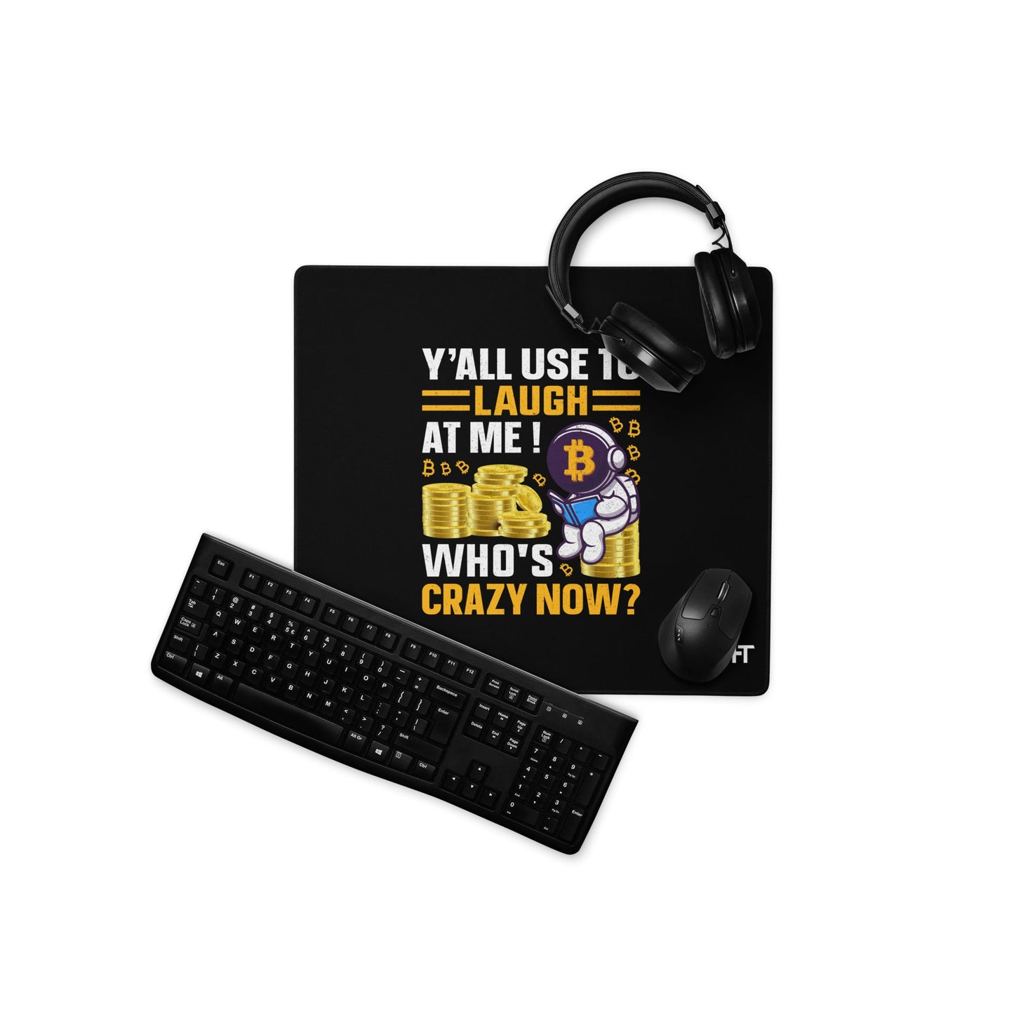 Y'all used to Laugh at Me. Who's crazy, now? - Desk Mat by DarkByteGear