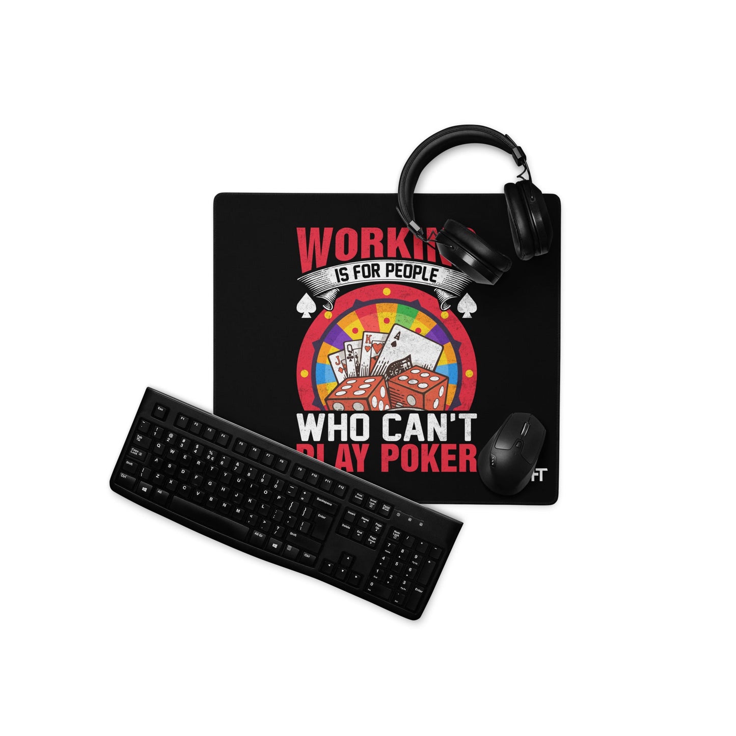 Working is for people for Who can't Play Poker - Desk Mat by DarkByteGear