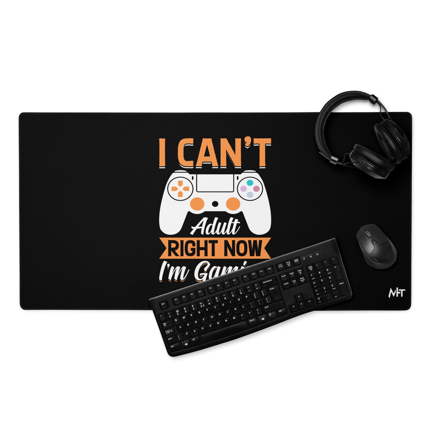 I can't Adult right now, I am Gaming Desk Mat by DarkByteGear