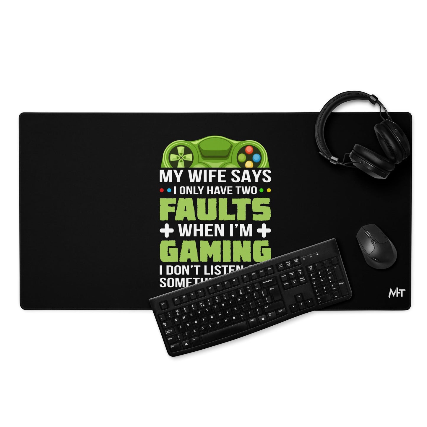 My Wife Says I only Have 2 Faults, while Gaming - Desk Mat by DarkByteGear