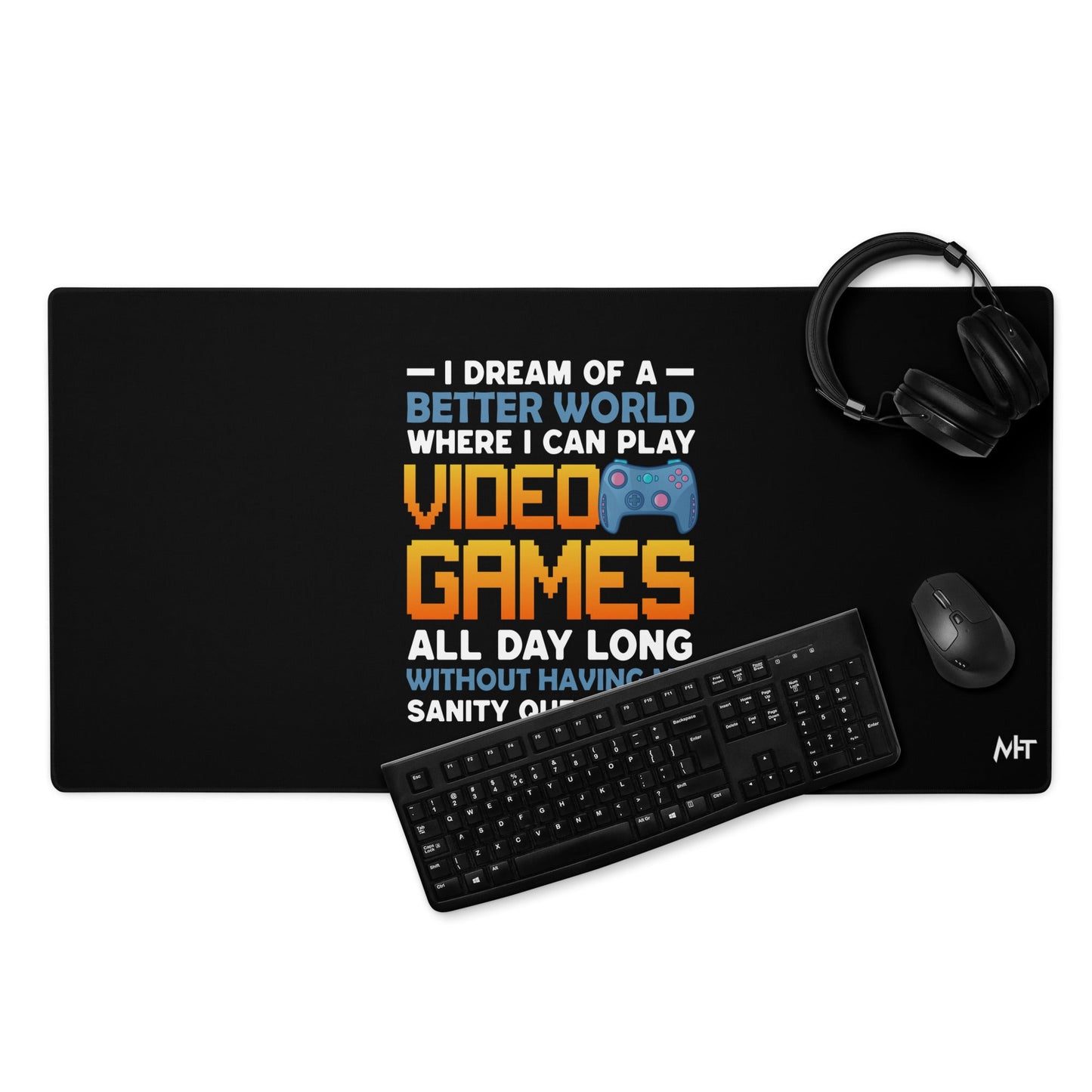 I Dream of a Better World where I can Play Video Games - Desk Mat by DarkByteGear