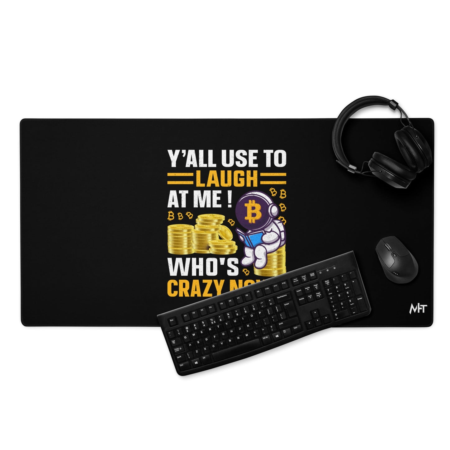 Y'all used to Laugh at Me. Who's crazy, now? - Desk Mat by DarkByteGear