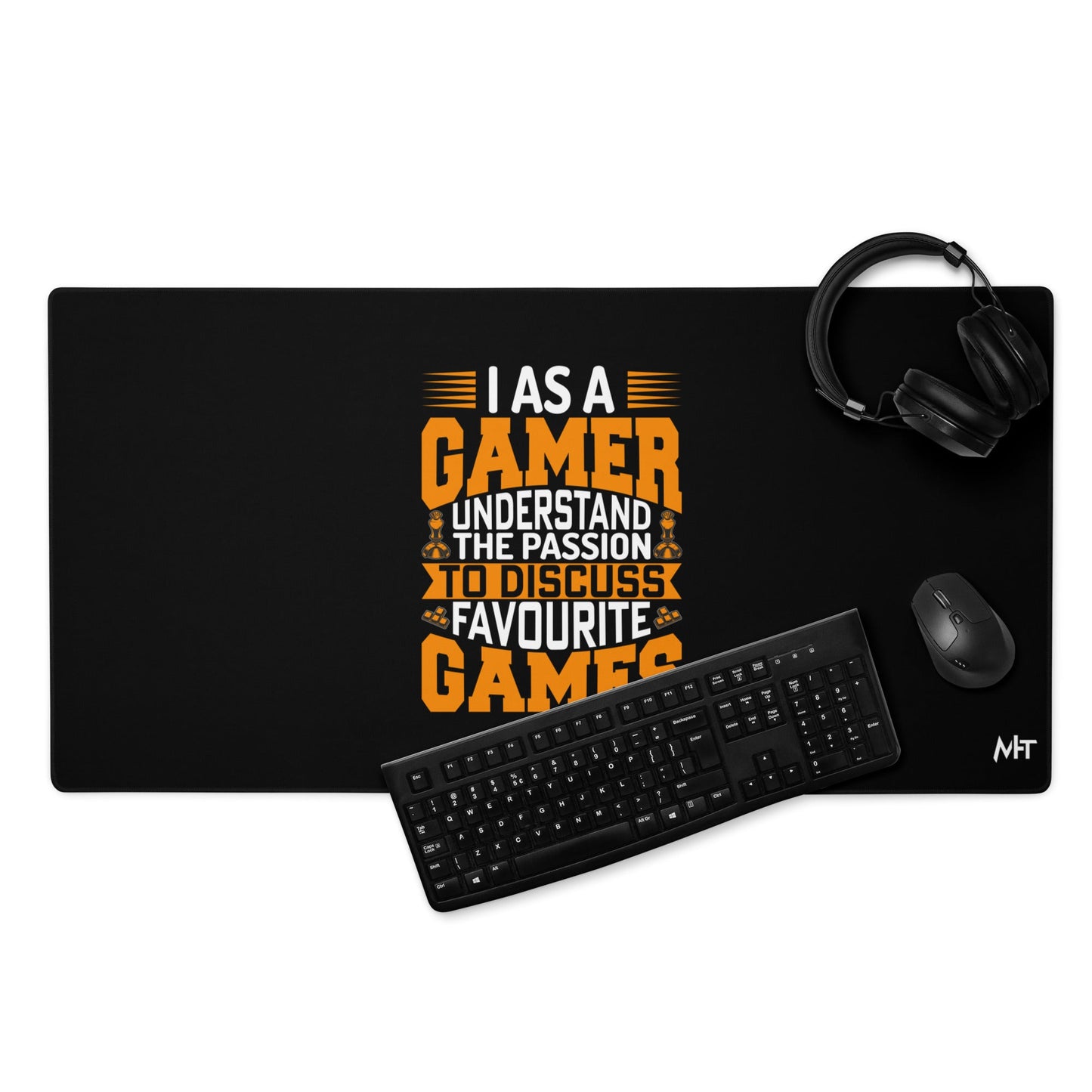 I, as a Gamer, Understand the Passion to Discuss Favorite Games - Desk Mat by DarkByteGear