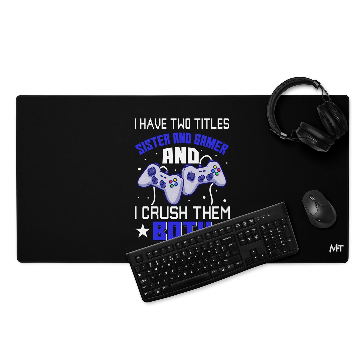 I Have two Titles: Sister and Gamer and I Crush Them Both Rima V1 - Desk Mat by DarkByteGear