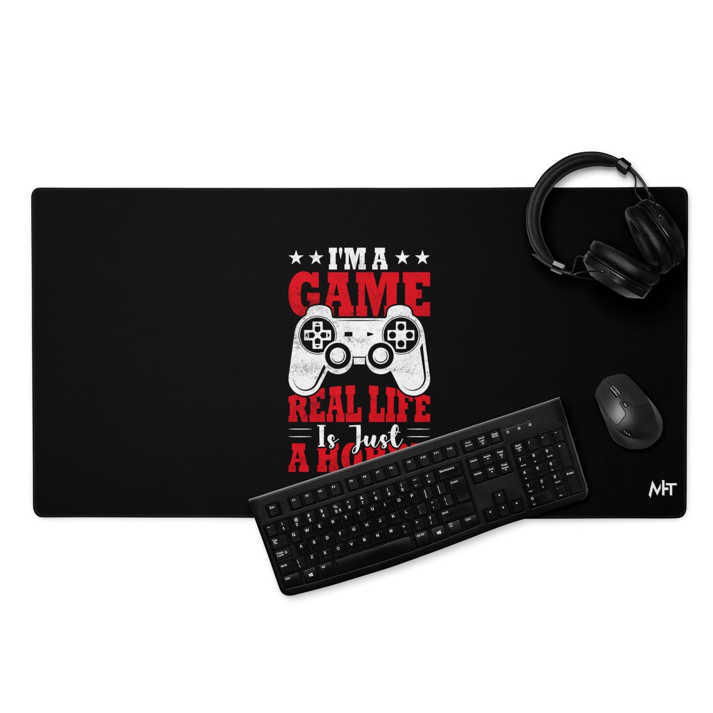 I am a Game; Real life is just a Hobby - Desk Mat by DarkByteGear