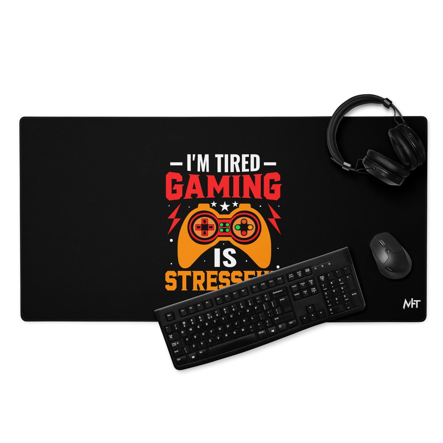 I'm Tired, Gaming is Stressful - Desk Mat by DarkByteGear