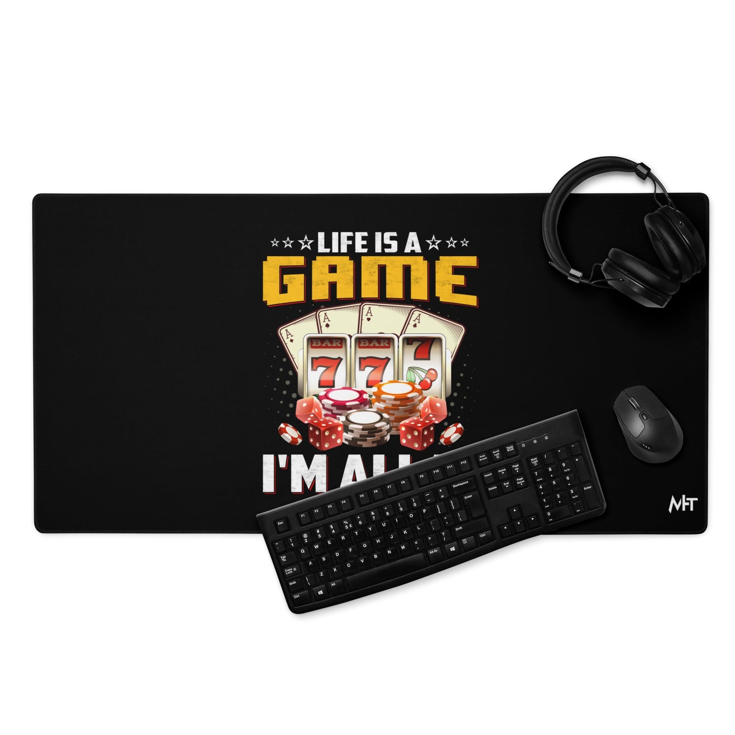 Life is a Game: I'm all in - Desk Mat by DarkByteGear