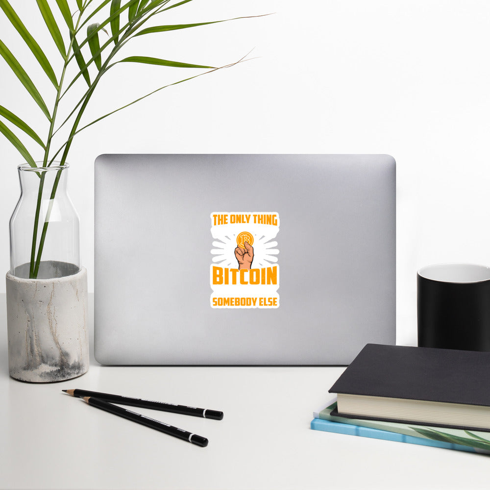 The Only thing I can Do with Bitcoin is Give it to Someone else Bubble-free stickers by DarkByteGear