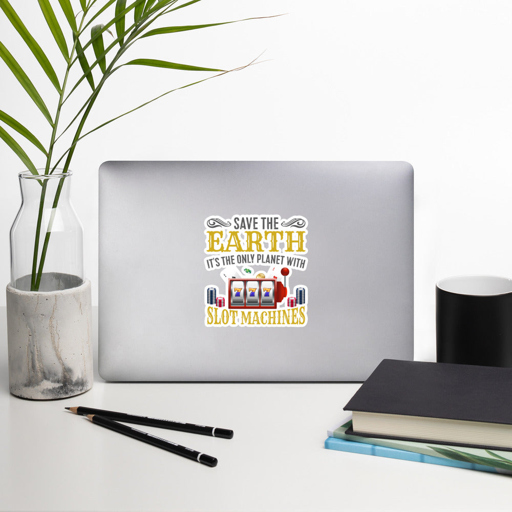 Save the Earth; it's the only Planet with Slot Machines - Bubble-free stickers by DarkByteGear