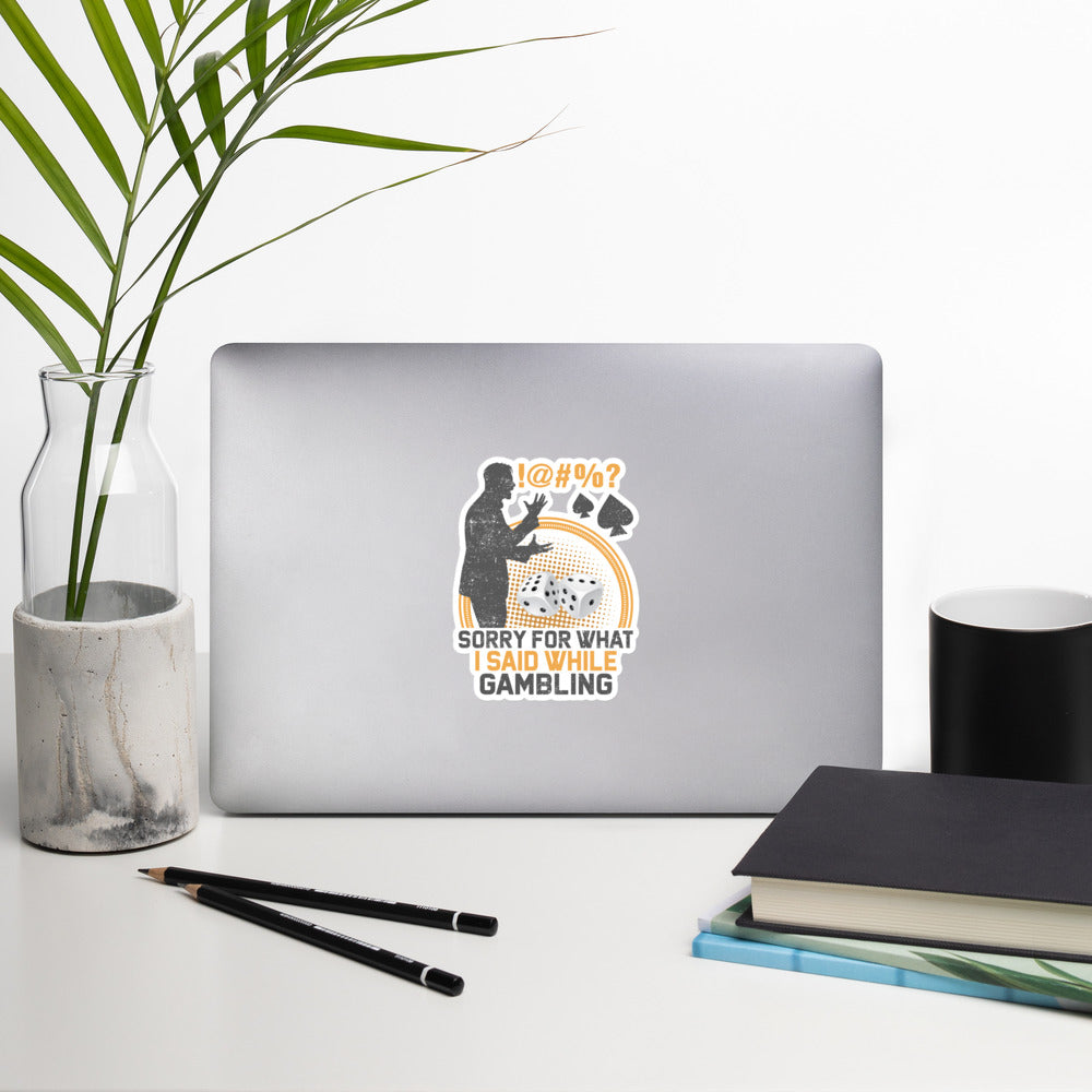 Sorry for what I Said while Gambling - Bubble-free stickers by DarkByteGear