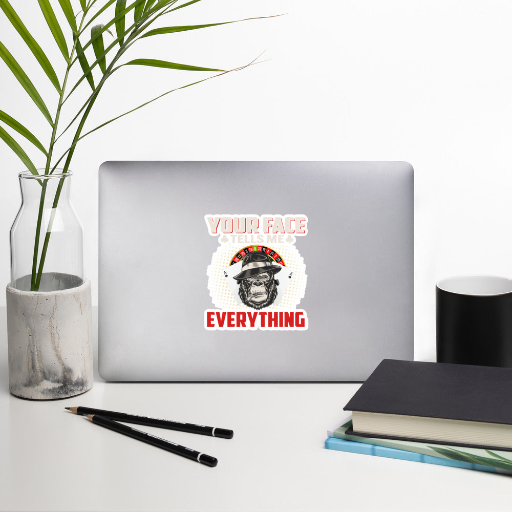 Your Face Tells me Everything - Bubble-free stickers by DarkByteGear