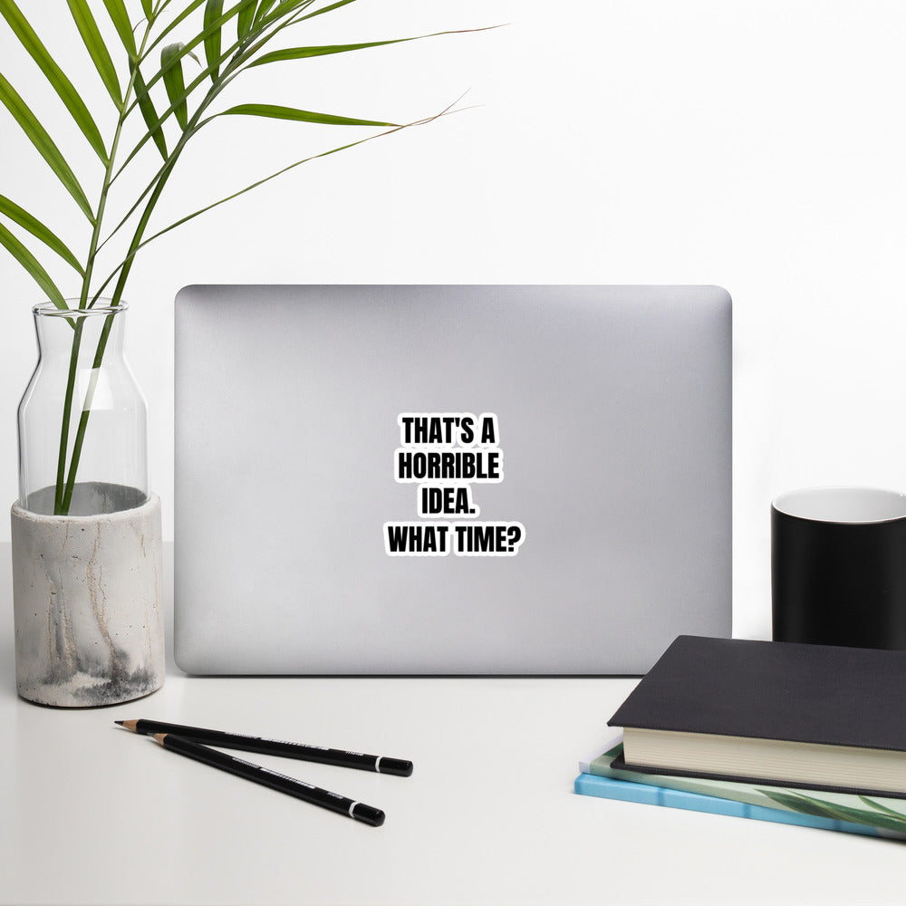 That's a horrible idea. What time? - Bubble-free stickers by DarkByteGear