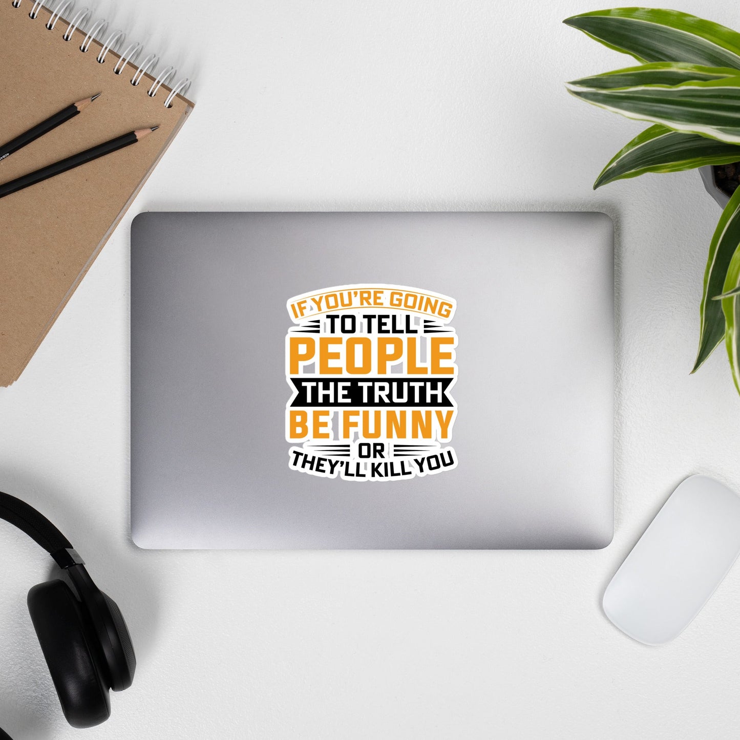 If you are going to tell the people the truth; be funny or they'll kill you - Bubble-free stickers by DarkByteGear