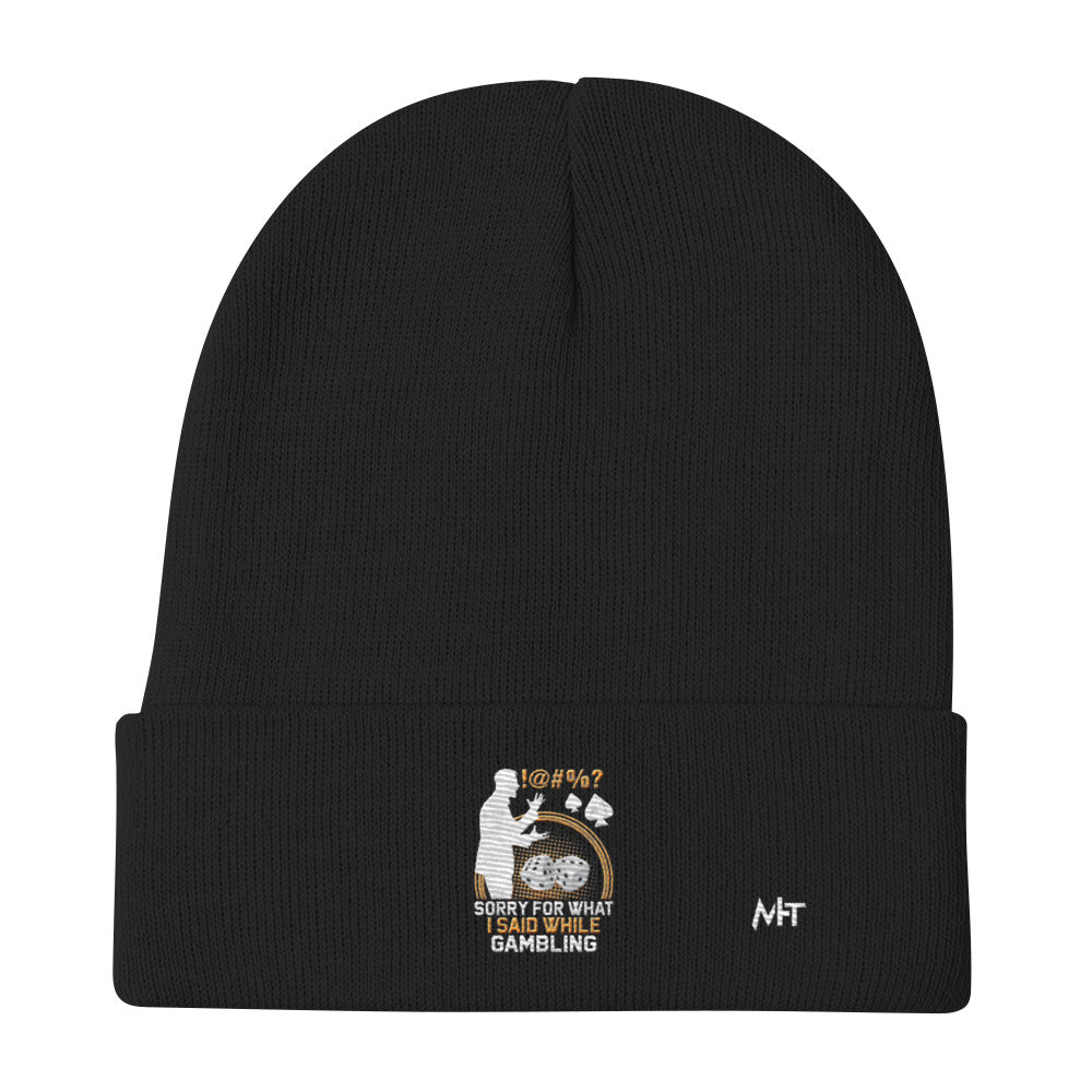 Sorry for what I Said while Gambling - Embroidered Beanie by DarkByteGear