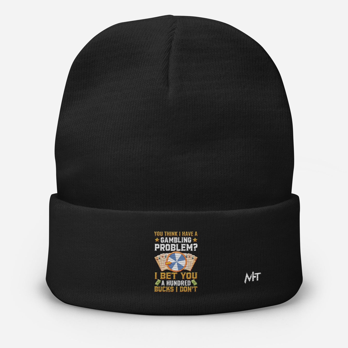 You Think I Have a Gambling Problem? I Bet you a Hundred Bucks I Don't - Embroidered Beanie by DarkByteGear