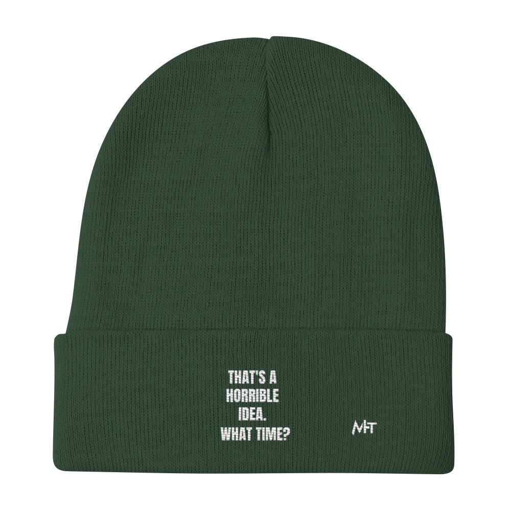 That's a horrible idea. What time? - Embroidered Beanie by DarkByteGear
