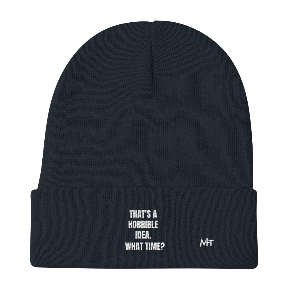 That's a horrible idea. What time? - Embroidered Beanie by DarkByteGear