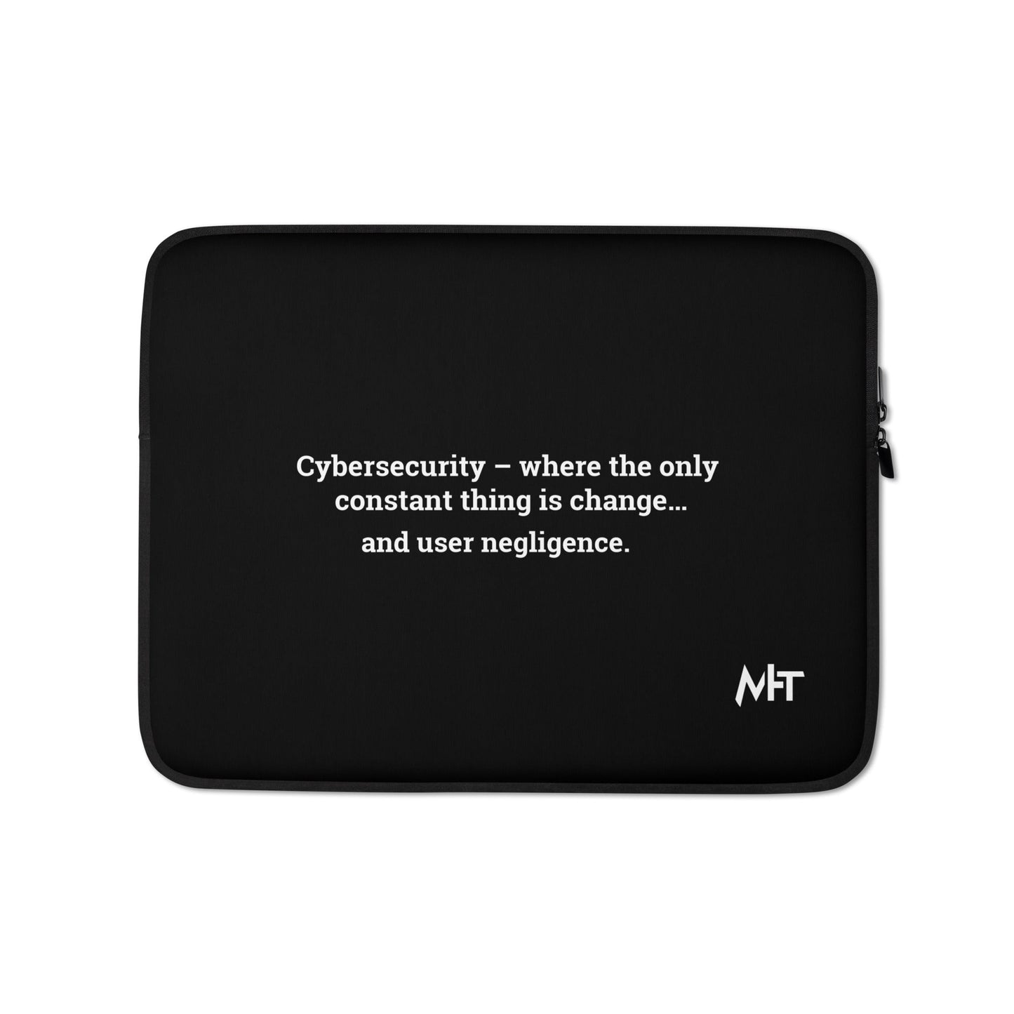 Cybersecurity where the only constant thing is change and user negligence V1 - Laptop Sleeve by DarkByteGear