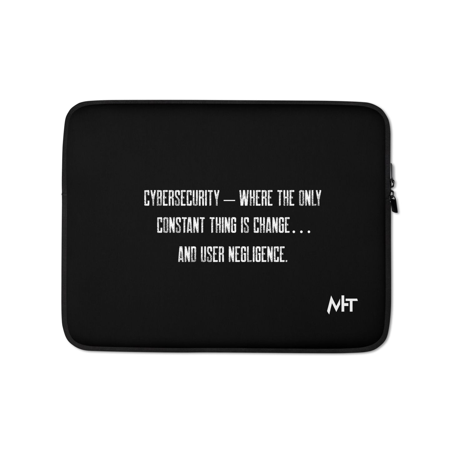 Cybersecurity where the only constant thing is change and user negligence - Laptop Sleeve by DarkByteGear