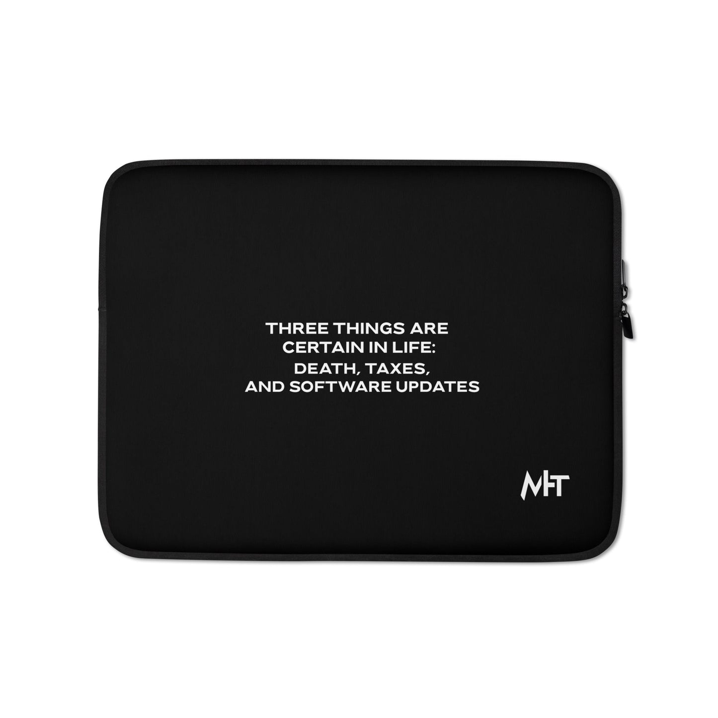 Three Things are certain in life Death, Taxes and Software Updates V1 - Laptop Sleeve by DarkByteGear