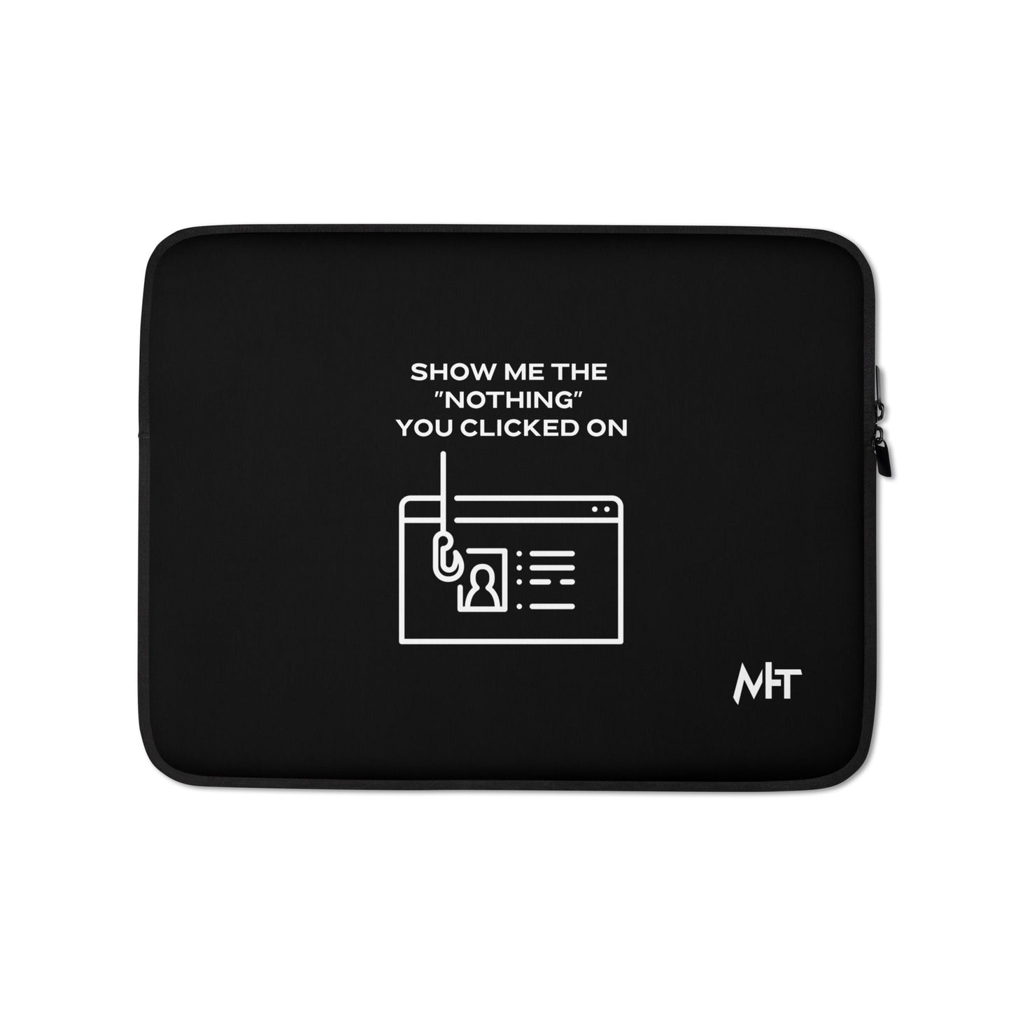 Show me the Nothing you Clicked on - Laptop Sleeve by DarkByteGear