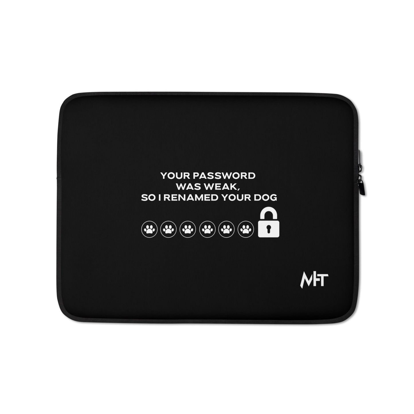 Your Password was Weak, So I Renamed Your Dog - Laptop Sleeve by DarkByteGear
