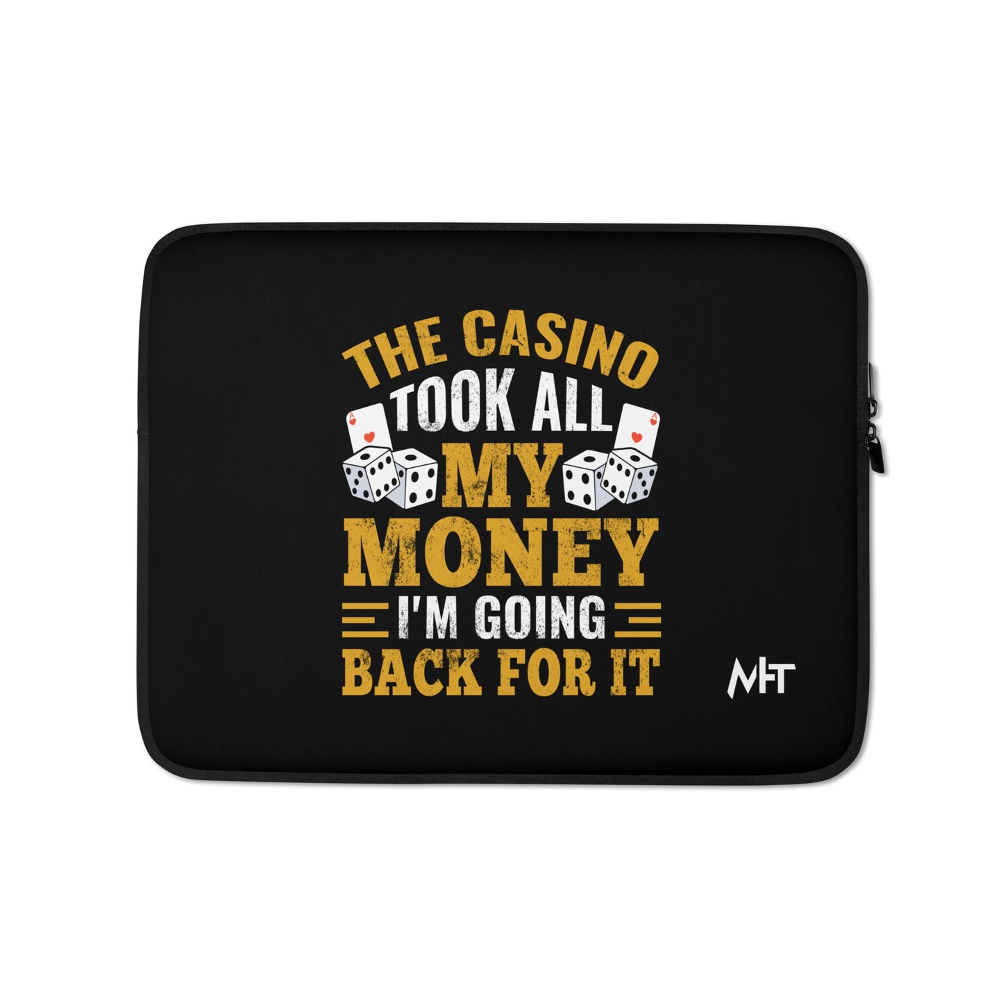 The Casino Took all my money, I am Going back for it - Laptop Sleeve by DarkByteGear