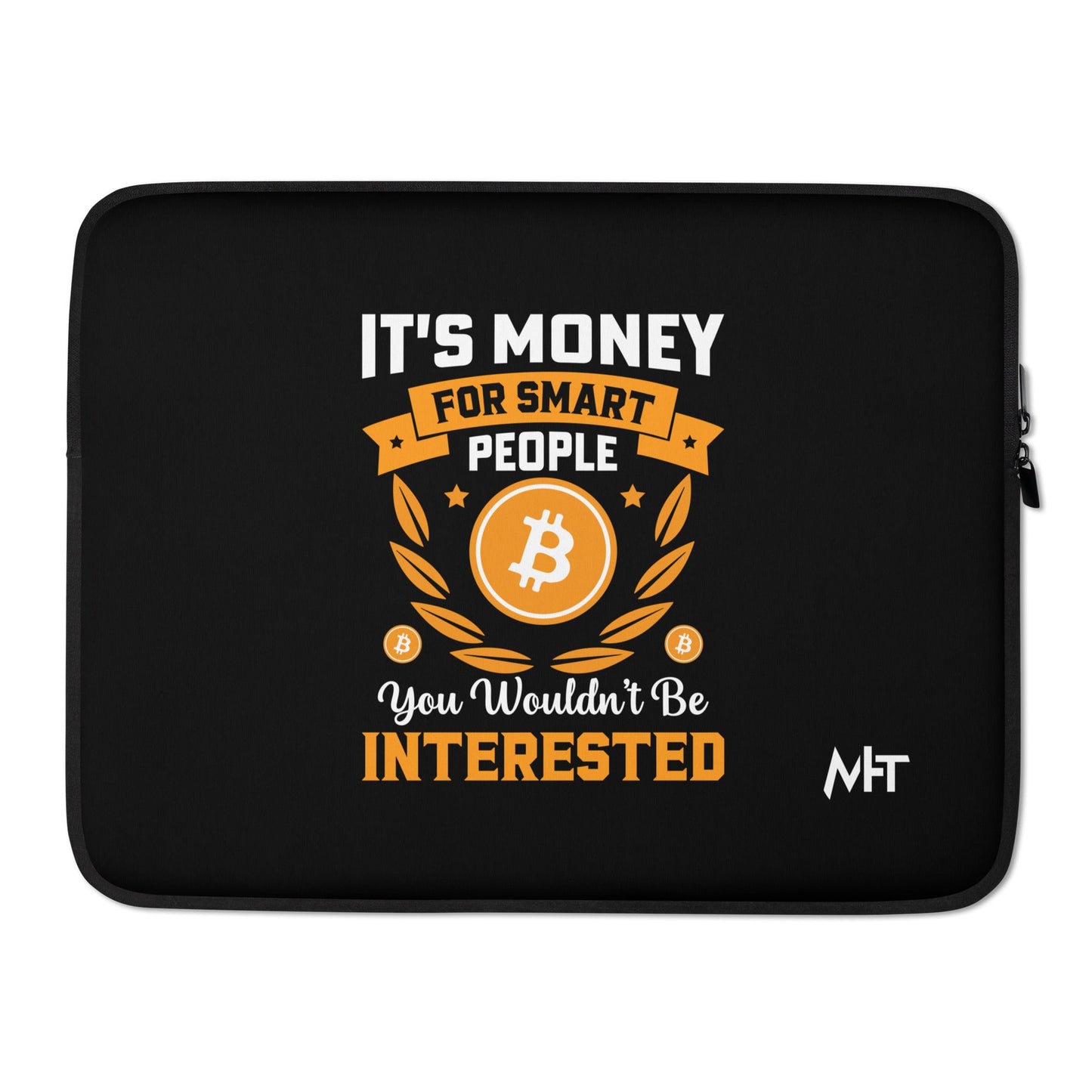 It's money for Smart People, you wouldn't be interested - Laptop Sleeve by DarkByteGear