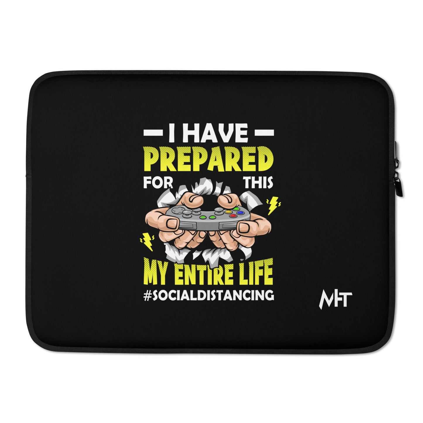 I have prepared for this My Entire Life #Social Distancing - Laptop Sleeve by DarkByteGear