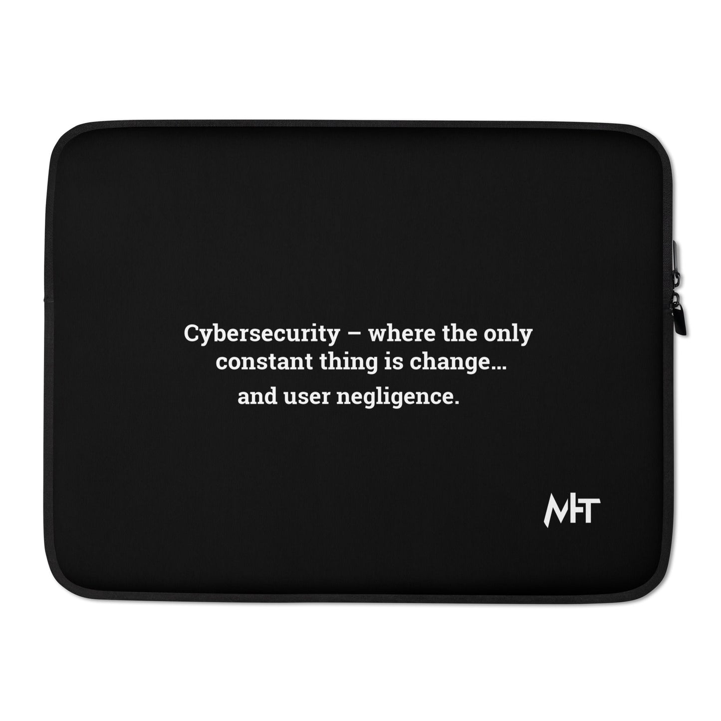 Cybersecurity where the only constant thing is change and user negligence V1 - Laptop Sleeve by DarkByteGear
