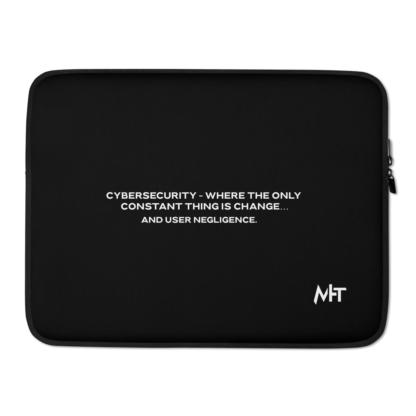 Cybersecurity where the only constant thing is change and user negligence V2 - Laptop Sleeve by DarkByteGear