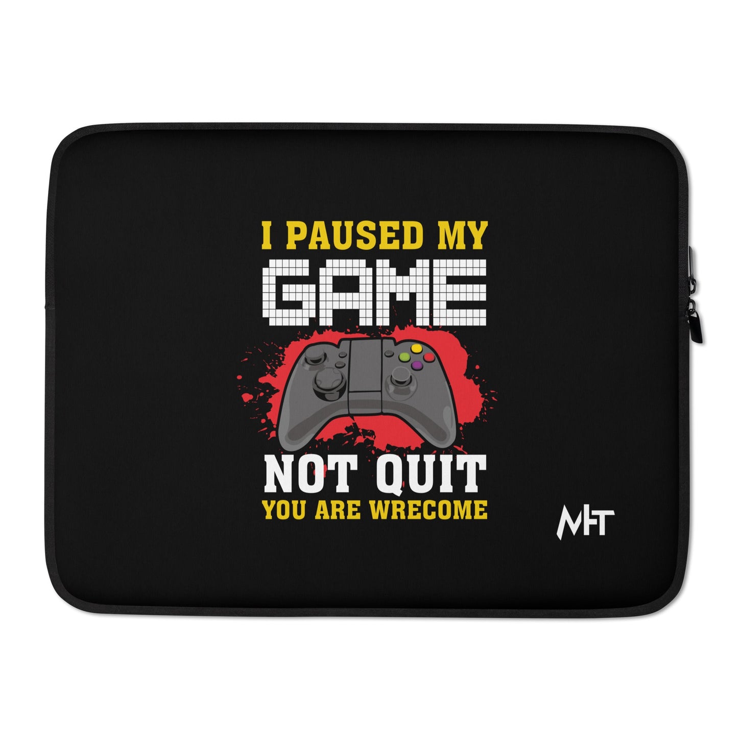 I Paused My Game, Not quit and you are welcome - Laptop Sleeve by DarkByteGear