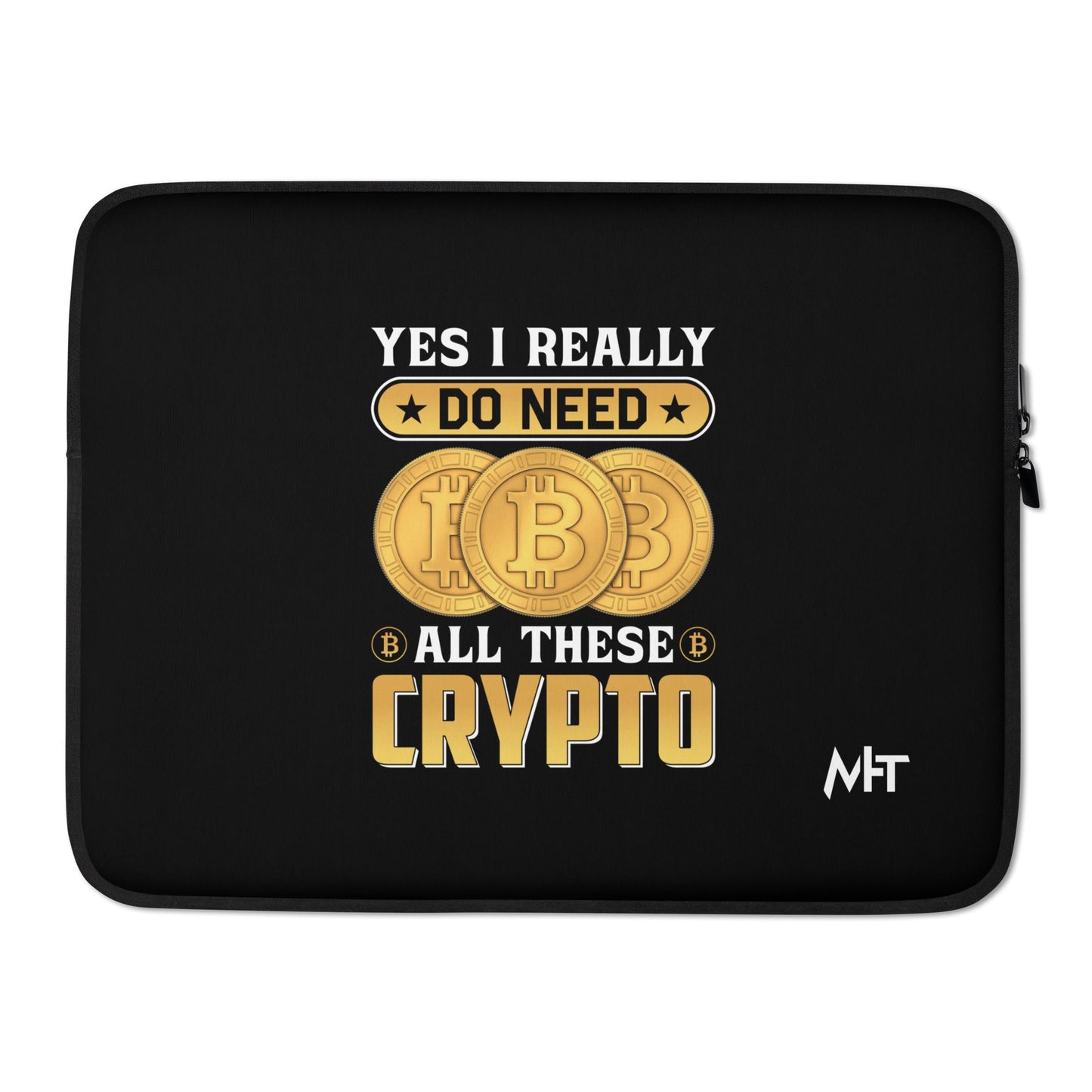 Yes, I really Do Need all these Bitcoin - Laptop Sleeve by DarkByteGear
