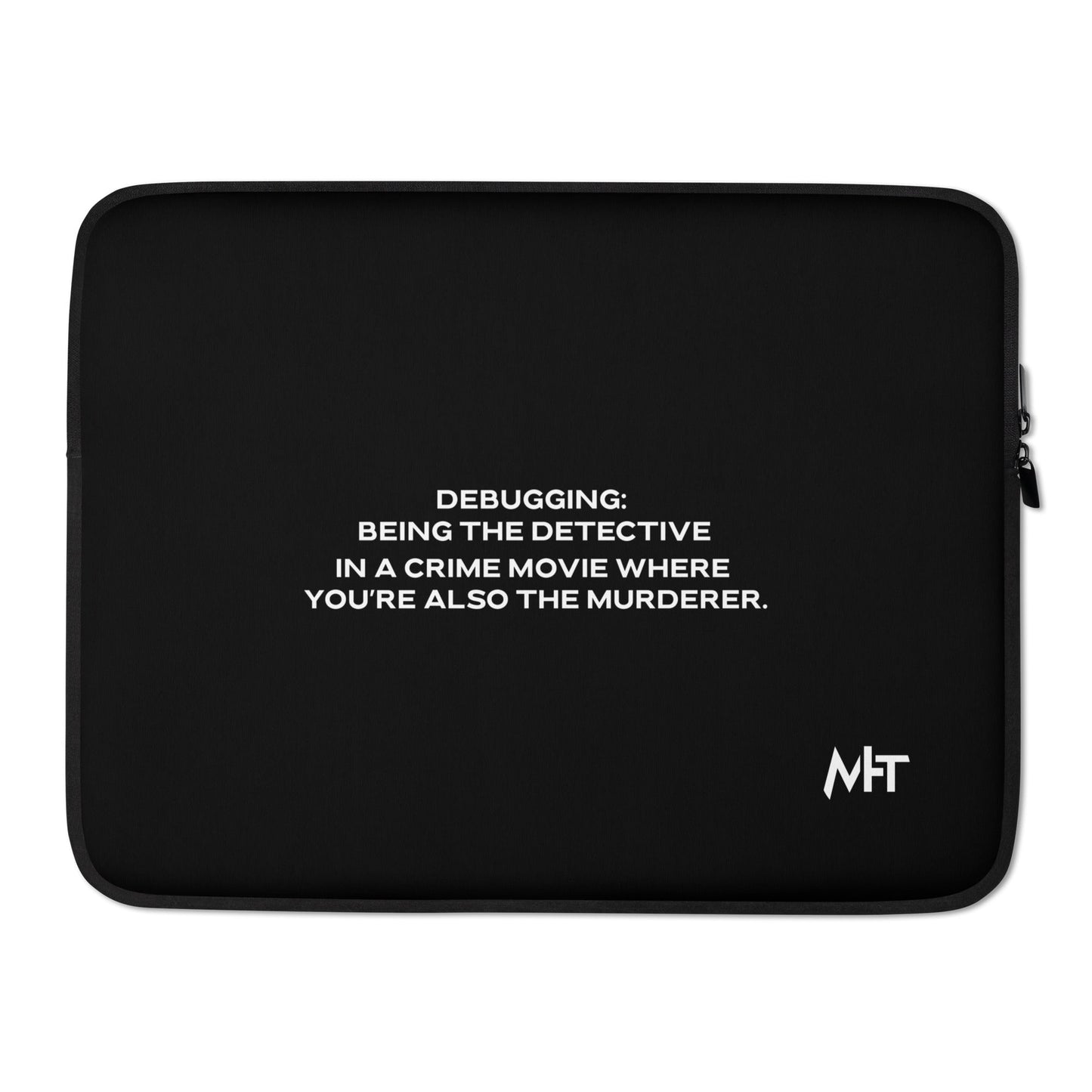 Debugging Being the detective in a crime movie where you are also the murderer V1 - Laptop Sleeve by DarkByteGear