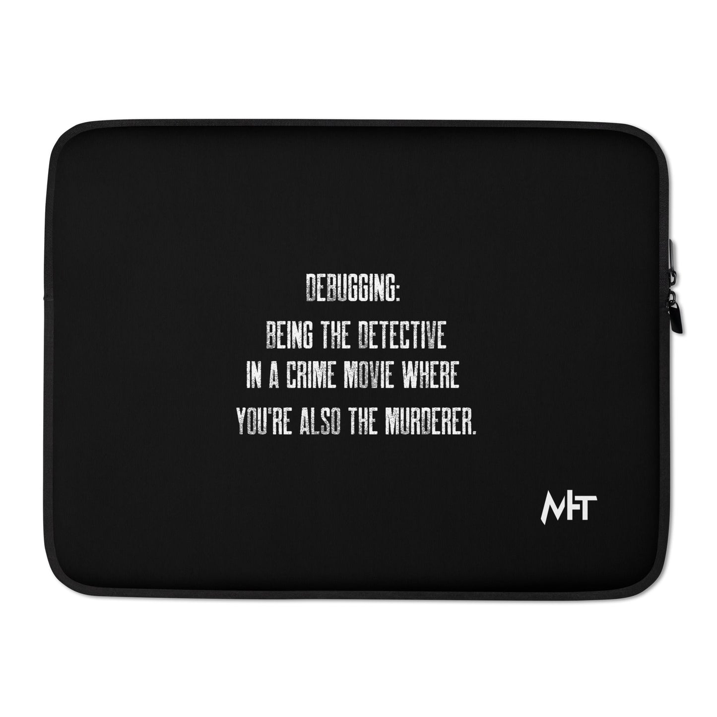 Debugging Being the detective in a crime movie where you are also the murderer V2 - Laptop Sleeve by DarkByteGear