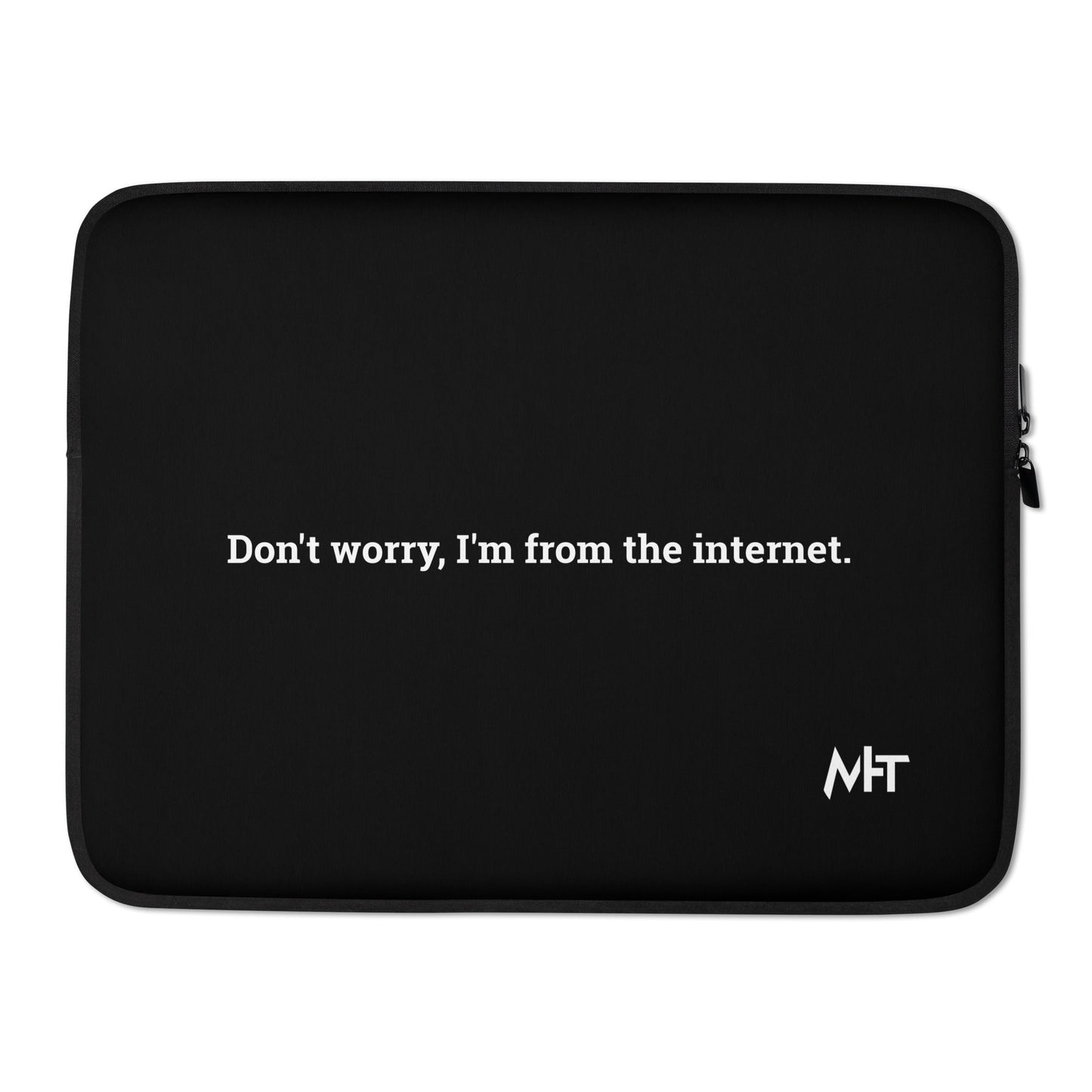 Don't worry I am from the Internet - Laptop Sleeve by DarkByteGear