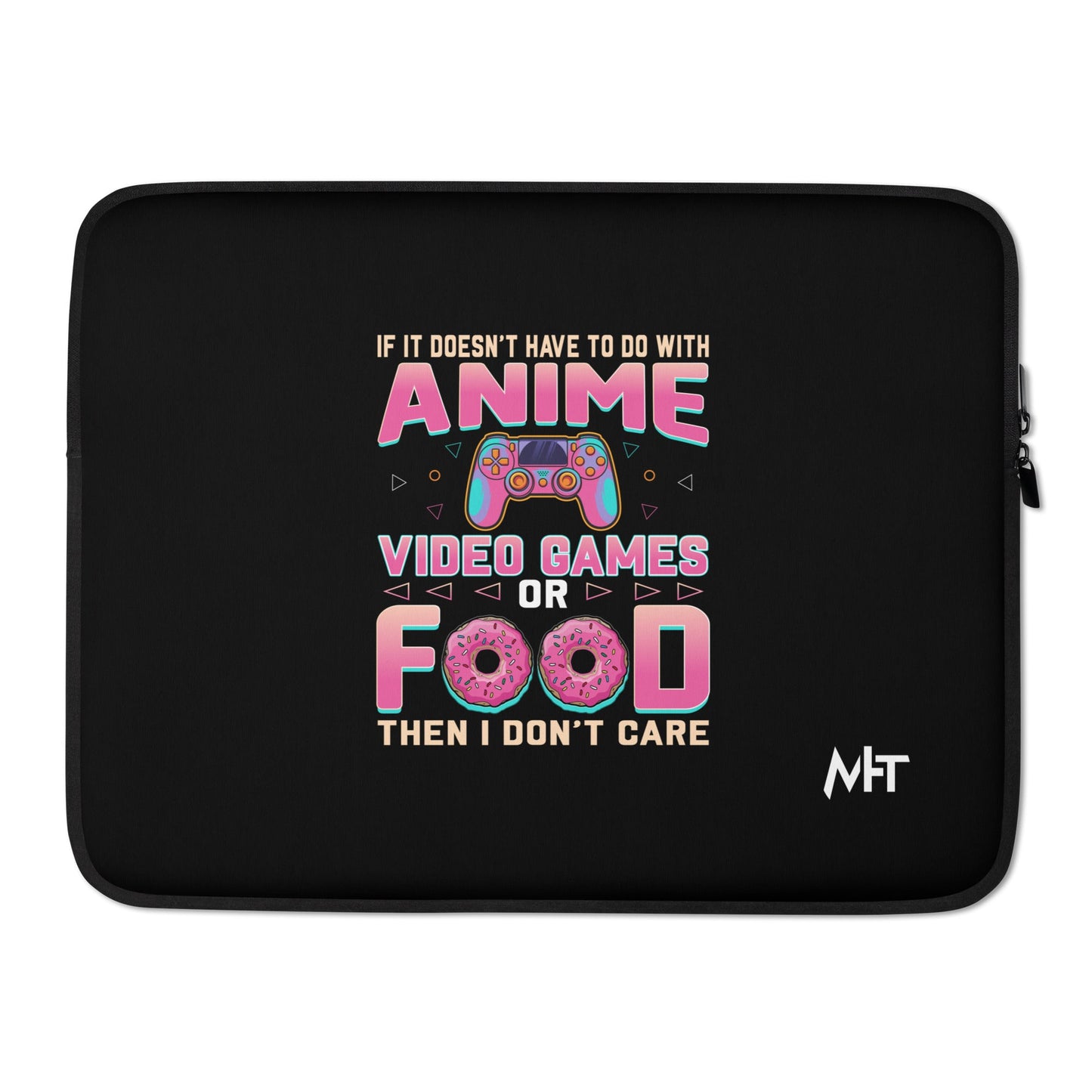 If it doesn't have to do with anime Video game, then I don't care - Laptop Sleeve by DarkByteGear