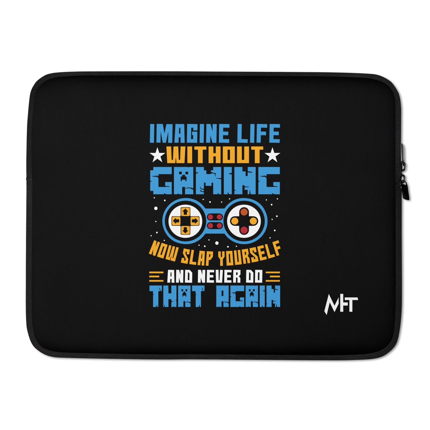 Imagine Life Without Gaming Now Slap Yourself and Never Do that again Rima 15 - Laptop Sleeve by DarkByteGear