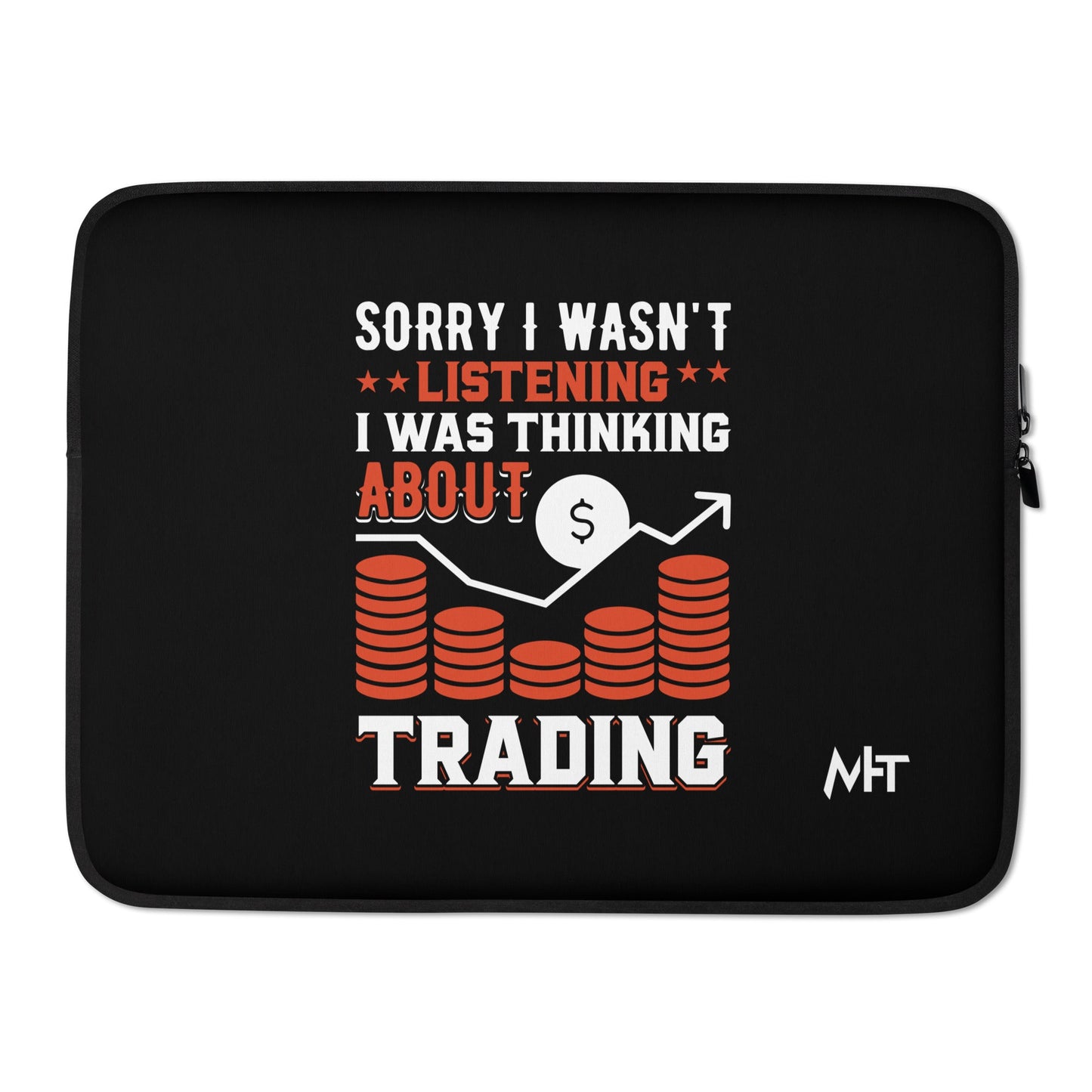 I am not Listening; I am Thinking about Trading - Laptop Sleeve by DarkByteGear