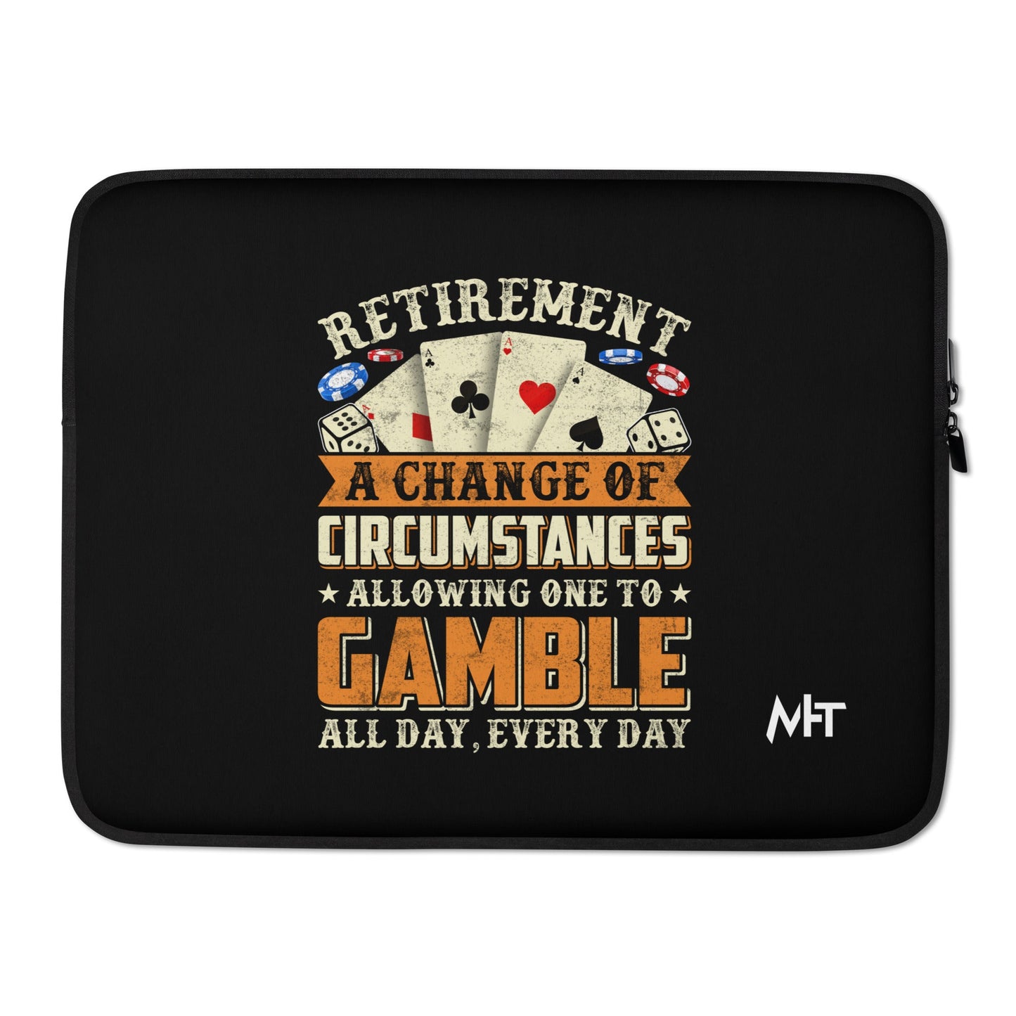 Retirement ; a Change of Circumstance allowing One to Gamble all day everyday - Laptop Sleeve by DarkByteGear