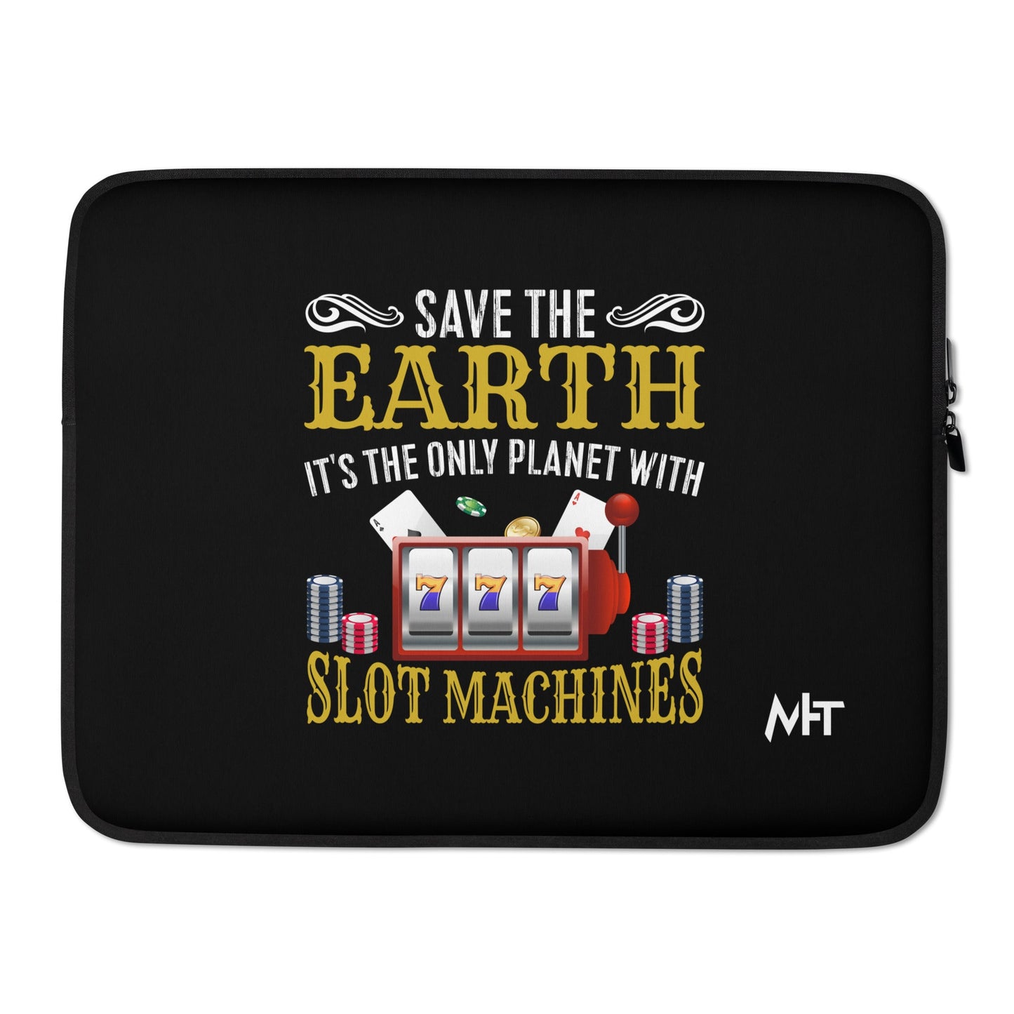 Save the Earth; it's the only Planet with Slot Machines - Laptop Sleeve by DarkByteGear
