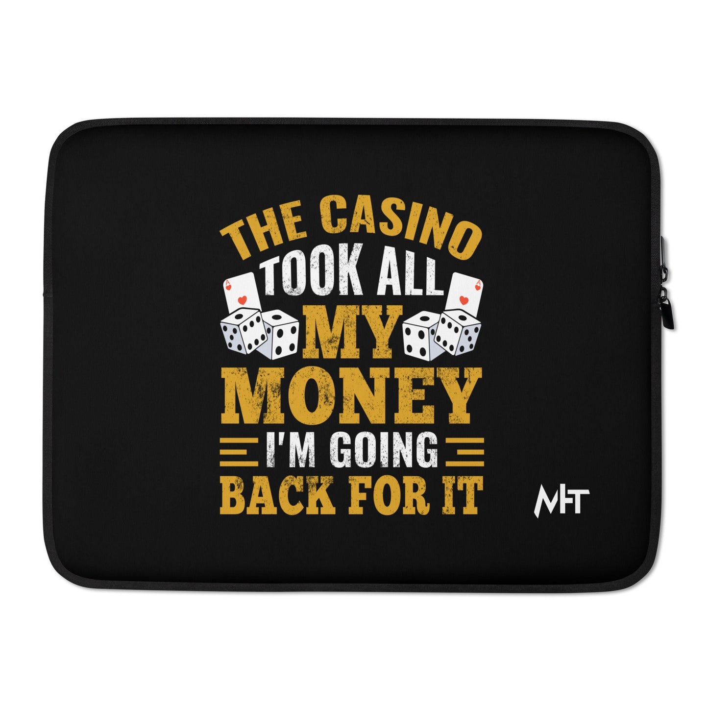 The Casino Took all my money, I am Going back for it - Laptop Sleeve by DarkByteGear