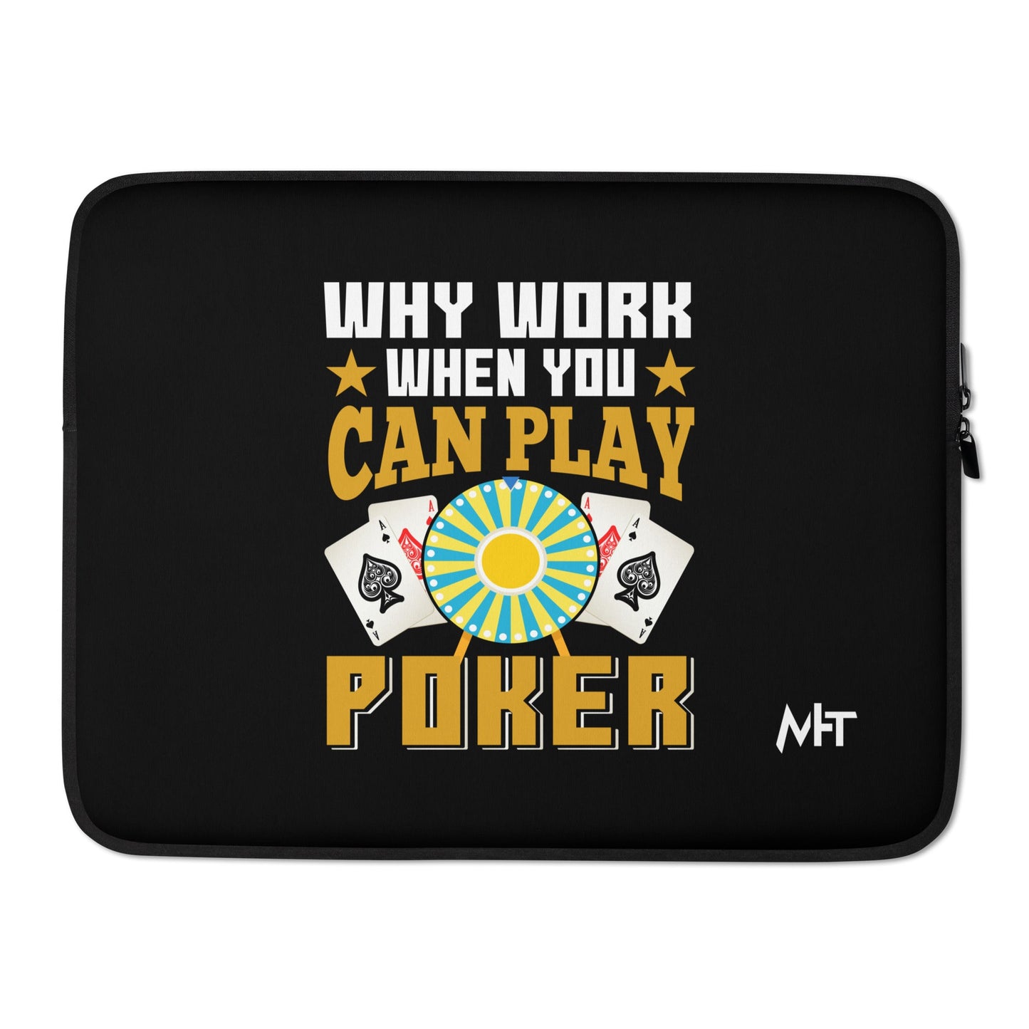 Why Work when you can Play Poker - Laptop Sleeve by DarkByteGear